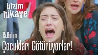 Çocukları götürüyorlar  Bizim Hikaye 15 Bölüm [upl. by Strain]