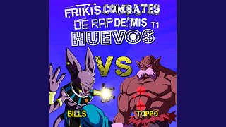 Bills vs Toppo Frikis Combates de Rap de Mis Huevos T1 [upl. by Yelhs]