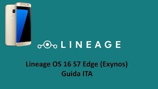 2019 INSTALLARE LINEAGE OS 160 S7 EDGE EXYNOS GUIDA ITA [upl. by Roze]