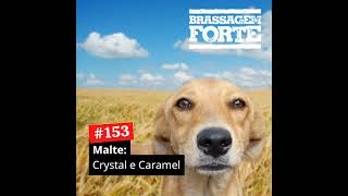 153 – Malte Crystal e Caramel [upl. by Ellenwahs267]