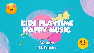 30 Mins Happy Music for Playtime  Playtime Music for Kids amp Toddlers [upl. by Suitangi]