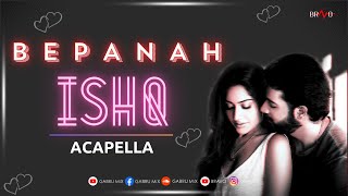 Bepanah Ishq  Payal Dev amp Yasser Desai  Acapella Song [upl. by Irma]