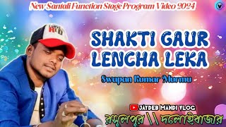 Shakti Gaur Lencha Leka  Swapan Kumar Murmu  New Santali Function Video 2024 [upl. by Hime]