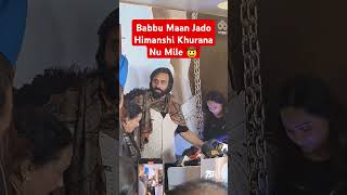 Babbu Maan When Met With Himanshi Khurana 😲 [upl. by Fortuna]