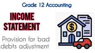 Grade 12 Accounting  Income Statement  PROVISION FOR BAD DEBTS Adjustment [upl. by Ener399]