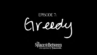 The Space Between  Episode 7 ⟦Greedy⟧ [upl. by Aroc]