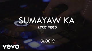 Gloc 9  Sumayaw Ka Lyric Video [upl. by Tawney]