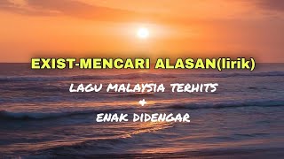 EXISTmencari alasanlirik [upl. by Ludovico]