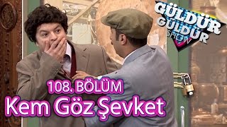 Güldür Güldür Show 108 Bölüm Kem Göz Şevket Skeci [upl. by Babbette]