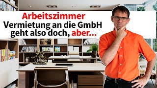 Arbeitszimmer an die GmbH vermieten Es geht doch Aber [upl. by Nicolai]