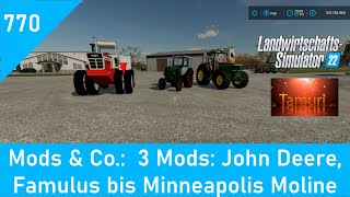 LS22 Mods amp Co 770 3 Mods von John Deere über Famulus bis Minneapolis Moline [upl. by Arytal]