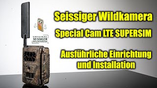 Seissiger Wildkamera  Special Cam LTE SUPERSIM Edition  Ausführliche Einrichtung und Installation [upl. by Naegem952]