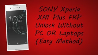 Sony XPERIA XA1 Plus Frp Bypass NO PC NO Laptops Easy Method [upl. by Bodwell]