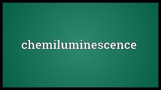 Chemiluminescence Meaning [upl. by Dryden]