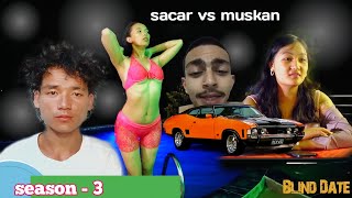 blind date season 3  sacar vs muskan [upl. by Alemak600]