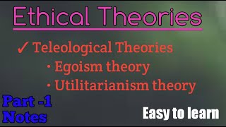 Ethical theories  Egoism theory  Utilitarianism theory  Teleological Theories [upl. by Apthorp]