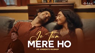 Jo Tum Mere Ho Mashup  AB AMBIENTS  ANUV JAIN MASHUP [upl. by Pricilla699]