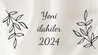 YENİ İLAHİLER 2024 [upl. by Calondra]