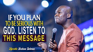 IF YOU PLAN TO BE SERIOUS WITH GOD LISTEN TO THIS MESSAGE  APOSTLE JOSHUA SELMAN [upl. by Pudens711]