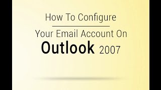 Quick Guide to Configure Business Email Account On Outlook 2007 [upl. by Thinia]