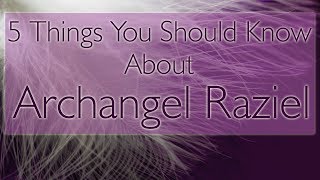 Archangel Raziel  5 Interesting Facts About Raziel  Spiritual Experience [upl. by Drofhsa]