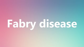 Fabry disease  Medical Meaning and Pronunciation [upl. by Atiuqan]