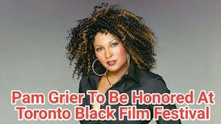 Pam Grier To Be Honored At Toronto Black Film Festival [upl. by Comyns169]