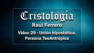 Cristología 29  Raúl Ferrero  Unión Hipostática  Persona TeoAntrópica [upl. by Raskind]