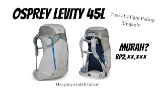 Osprey Levity 45l Tas Ultralight paling RINGANNNNN Harganya udah murah sekarang [upl. by Mailliwnhoj229]