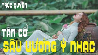 TÂN CỔ SẦU VƯƠNG Ý NHẠC  TRÚC QUYÊN [upl. by Dwyer]