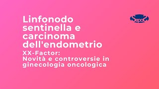 Linfonodo sentinella e carcinoma dellendometrio Parte 1  Dott Francesco Fanfani [upl. by Bronwyn933]