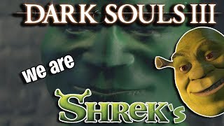 Dark Souls 3  WE ARE SHREK [upl. by Urial]