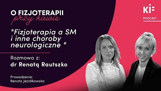 Fizjoterapia a SM i inne choroby neurologicznequot rozmowa z dr Renatą Rautszko [upl. by Hplodnar]