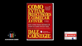 Como evitar preocupações e Começar a Viver  Audiobook completo [upl. by Monjan]