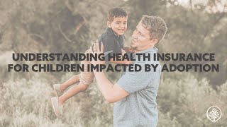 Understanding Health Insurance for Children Impacted by Adoption [upl. by Hessney775]