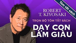 Trọn Bộ Tóm Tắt Sách  Dạy Con Làm Giàu  Robert TKiyosaki [upl. by Aidnis473]