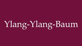 How to Pronounce YlangYlangBaum YlangYlang tree Correctly in German [upl. by Enneyehc154]