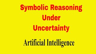 Symbolic Reasoning under Uncertainty  Logical Reasoning  Artificial Intelligence [upl. by Stacia]