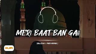 MERI BAAT BAN GAii HY SlowedReverb Best Naat 2024  nainedit5 [upl. by Nairam]