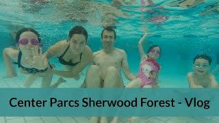 Center Parcs Sherwood Forest  Vlog [upl. by Milah]