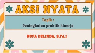 Aksi Nyata  Peningkatan Praktik Kinerja [upl. by Aeriel257]