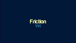 Virt  Friction [upl. by Nonnel]