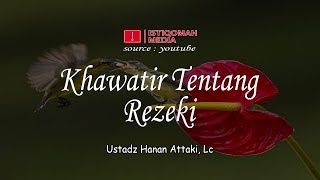 Khawatir Tentang Rezeki  Ustadz Hanan Attaki Lc [upl. by Greenberg]