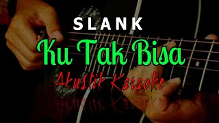 Slank  Ku Tak Bisa Karaoke Akustik [upl. by Sly979]