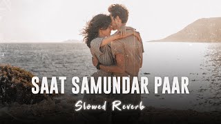 Saat Samundar  Reprise Male Cover Slowed  Reverb  Ashwani Machal  SloFi Buddies [upl. by Tychonn]