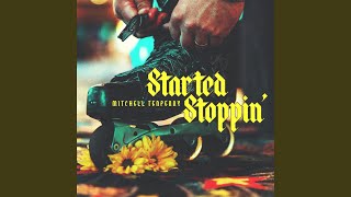 Started Stoppin [upl. by Aistek]