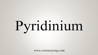 How To Say Pyridinium [upl. by Suzi679]