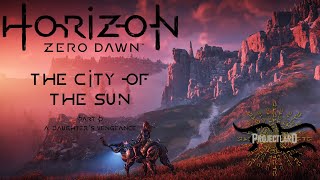 Horizon Zero Dawn 2017  The City of the Sun  Part D [upl. by Yespmed]