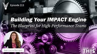 Manage This  Episode 213  Building Your IMPACT Engine The Blueprint for HighPerformance Teams [upl. by Hester563]