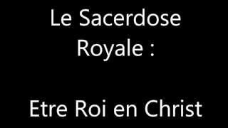 Le Sacerdose Royal  Etre Roi en Christ [upl. by Atiuqahc234]